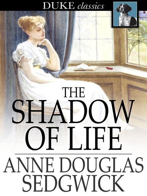 Titeldetails für The Shadow of Life nach Anne Douglas Sedgwick - Verfügbar